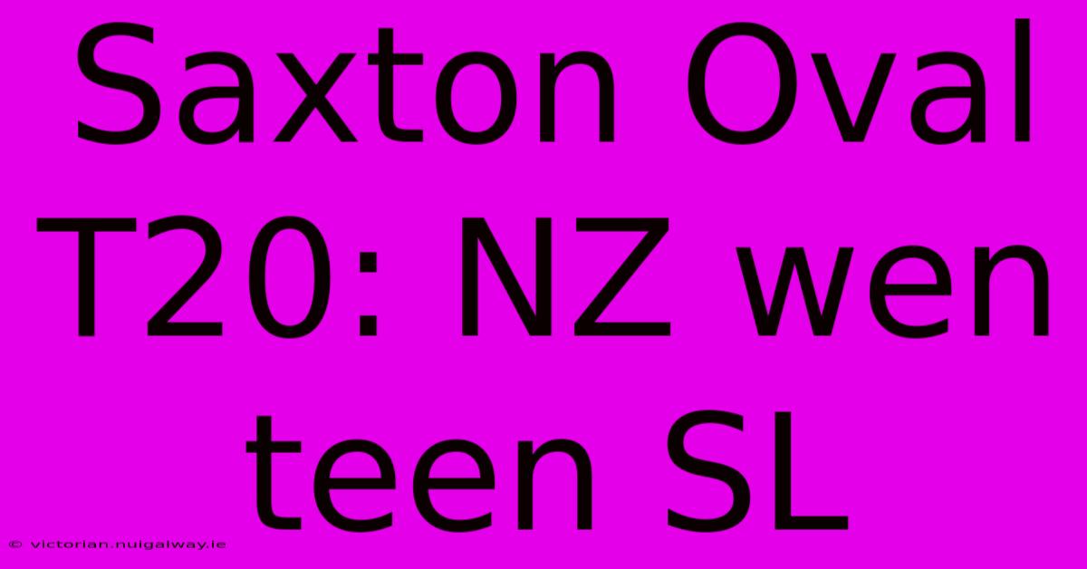 Saxton Oval T20: NZ Wen Teen SL