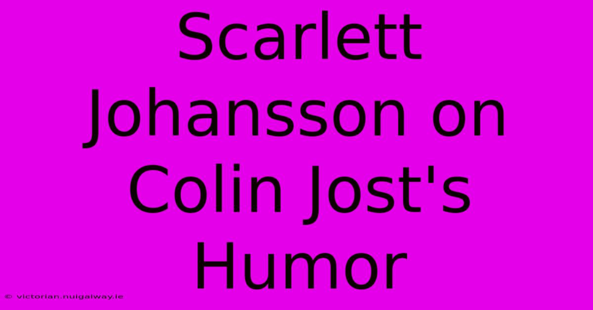 Scarlett Johansson On Colin Jost's Humor