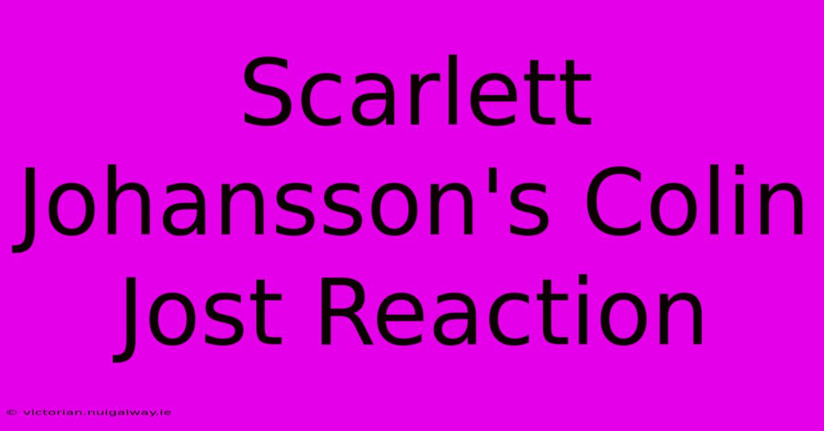 Scarlett Johansson's Colin Jost Reaction