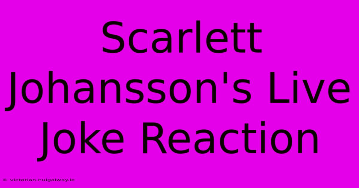 Scarlett Johansson's Live Joke Reaction