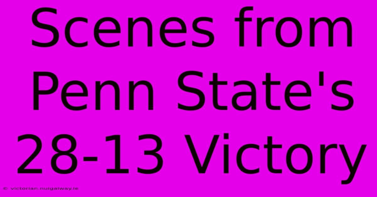 Scenes From Penn State's 28-13 Victory