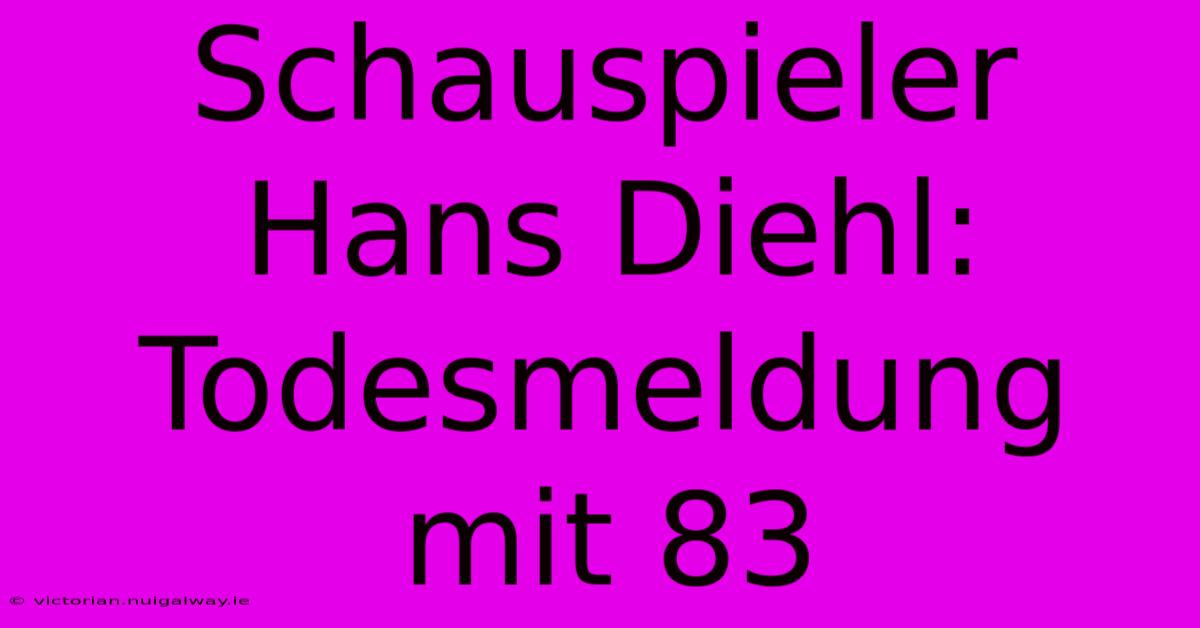 Schauspieler Hans Diehl: Todesmeldung Mit 83 