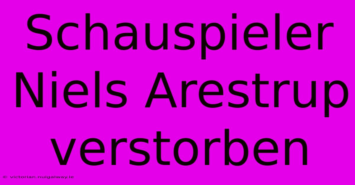 Schauspieler Niels Arestrup Verstorben