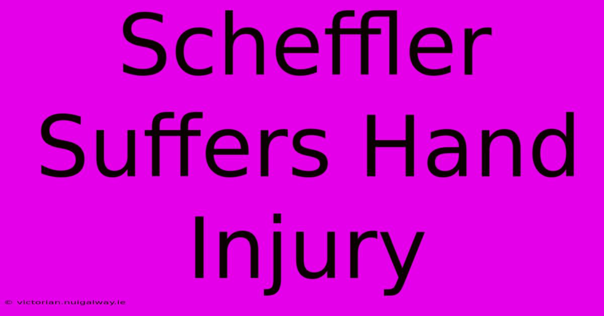 Scheffler Suffers Hand Injury