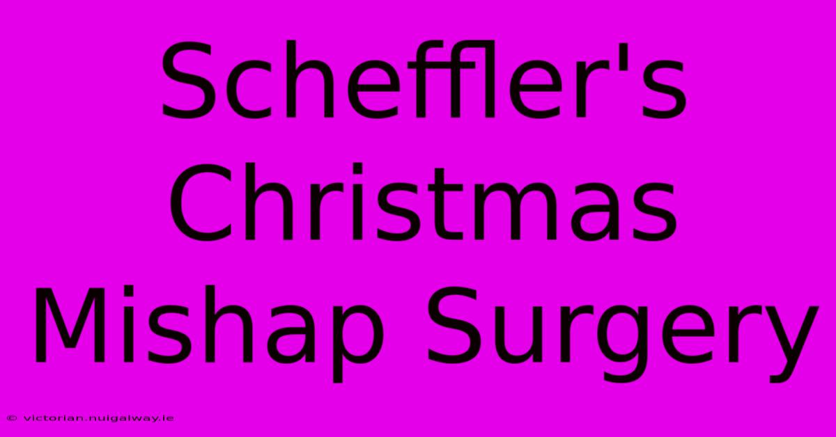 Scheffler's Christmas Mishap Surgery