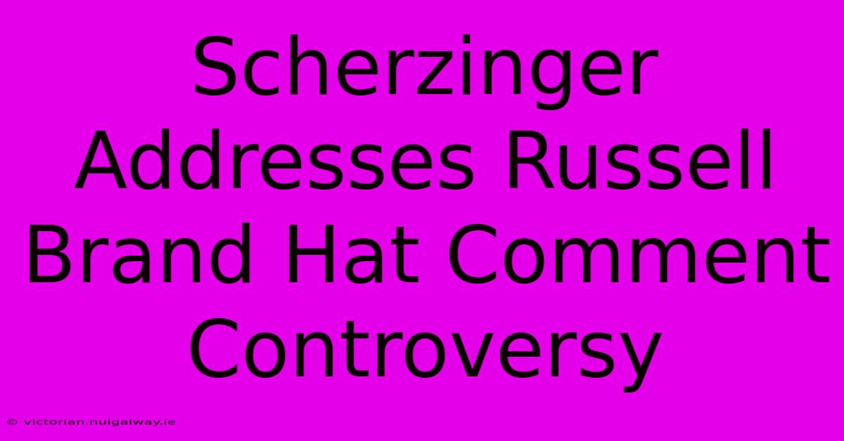 Scherzinger Addresses Russell Brand Hat Comment Controversy