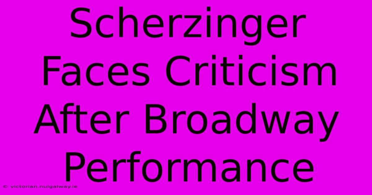 Scherzinger Faces Criticism After Broadway Performance 