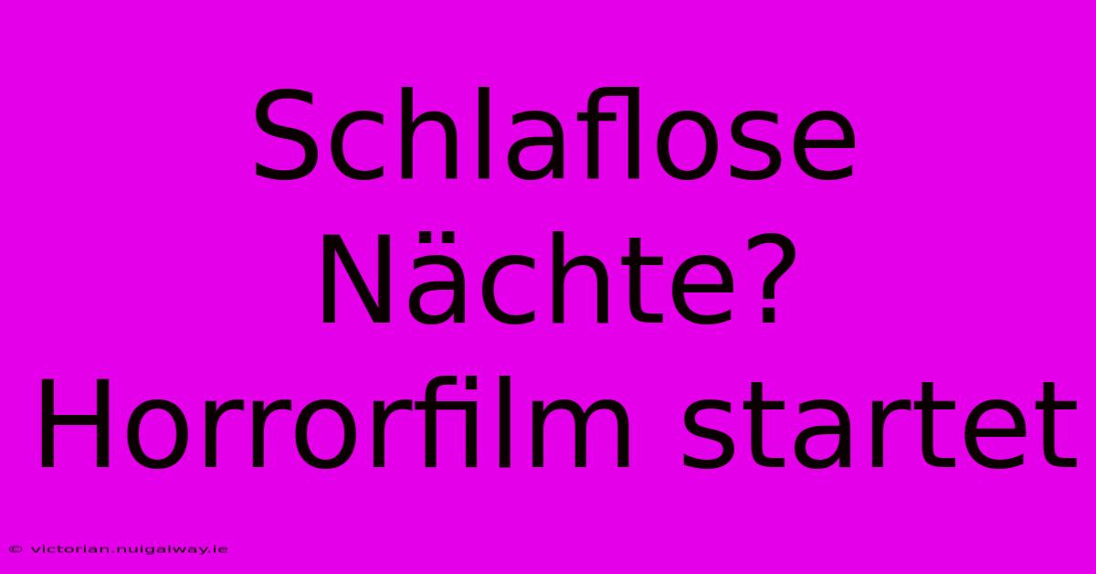 Schlaflose Nächte? Horrorfilm Startet