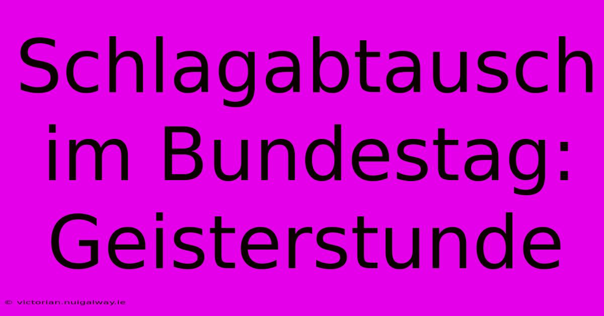 Schlagabtausch Im Bundestag: Geisterstunde