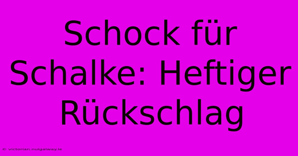 Schock Für Schalke: Heftiger Rückschlag