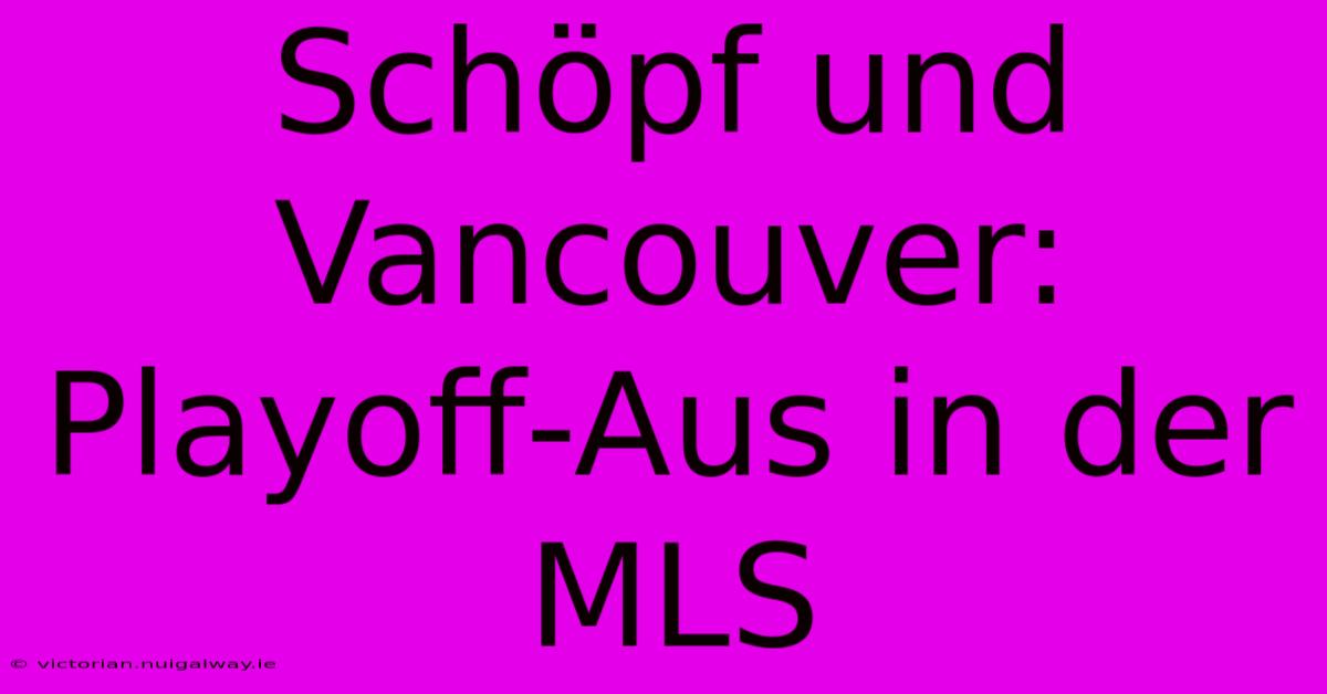 Schöpf Und Vancouver: Playoff-Aus In Der MLS