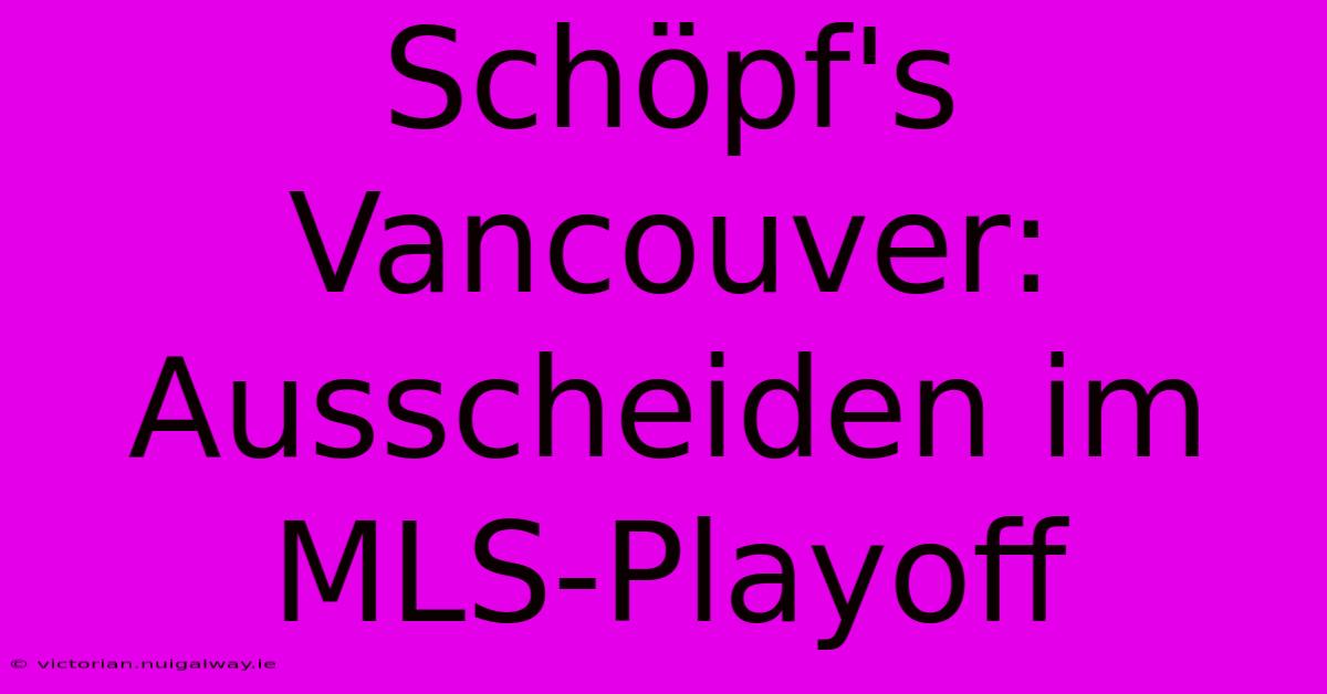 Schöpf's Vancouver: Ausscheiden Im MLS-Playoff