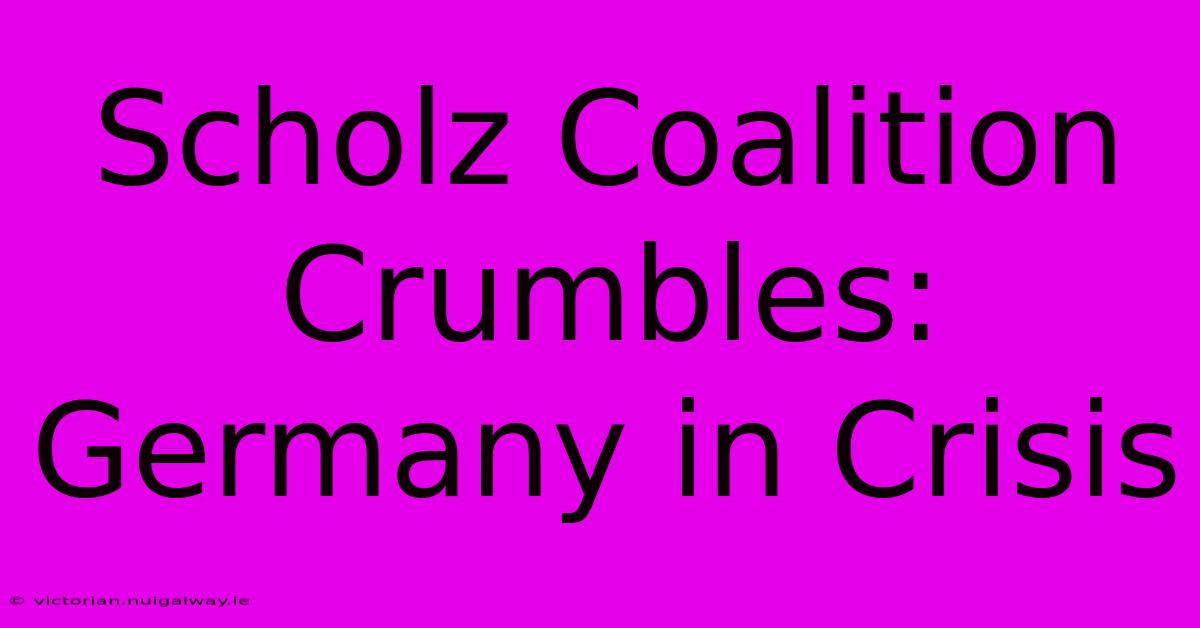 Scholz Coalition Crumbles: Germany In Crisis