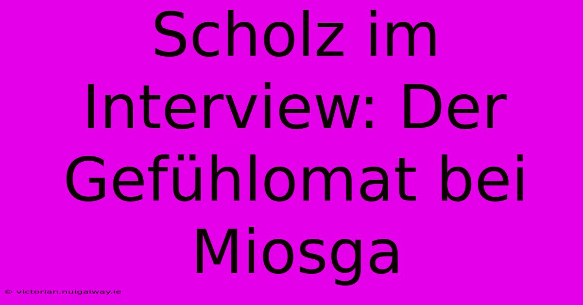 Scholz Im Interview: Der Gefühlomat Bei Miosga