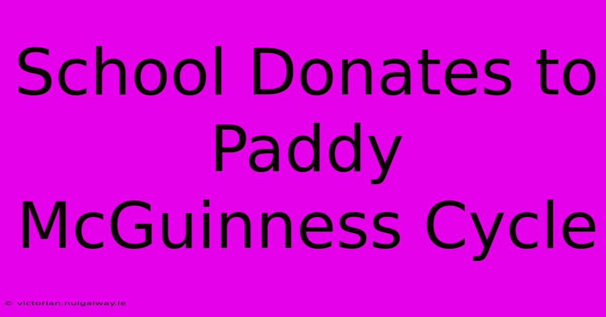 School Donates To Paddy McGuinness Cycle