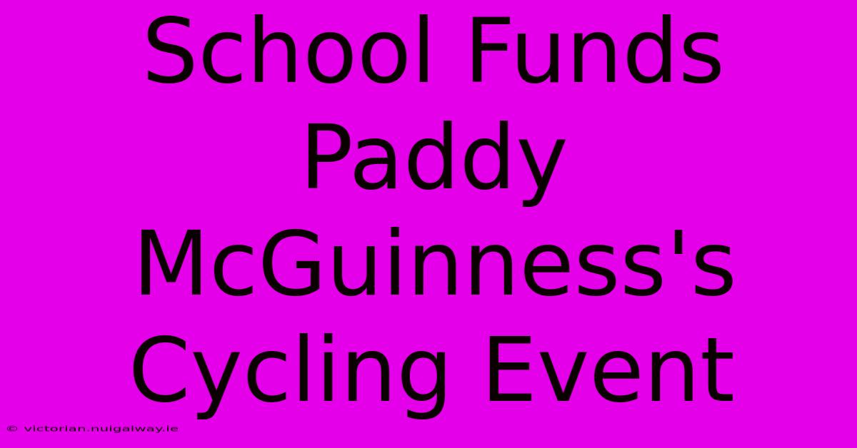 School Funds Paddy McGuinness's Cycling Event 