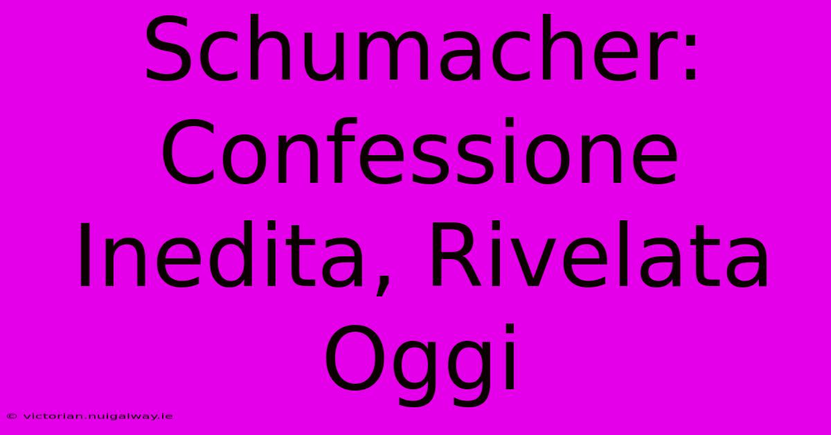 Schumacher: Confessione Inedita, Rivelata Oggi