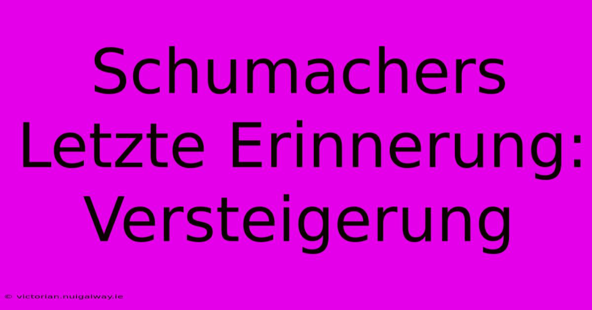 Schumachers Letzte Erinnerung: Versteigerung