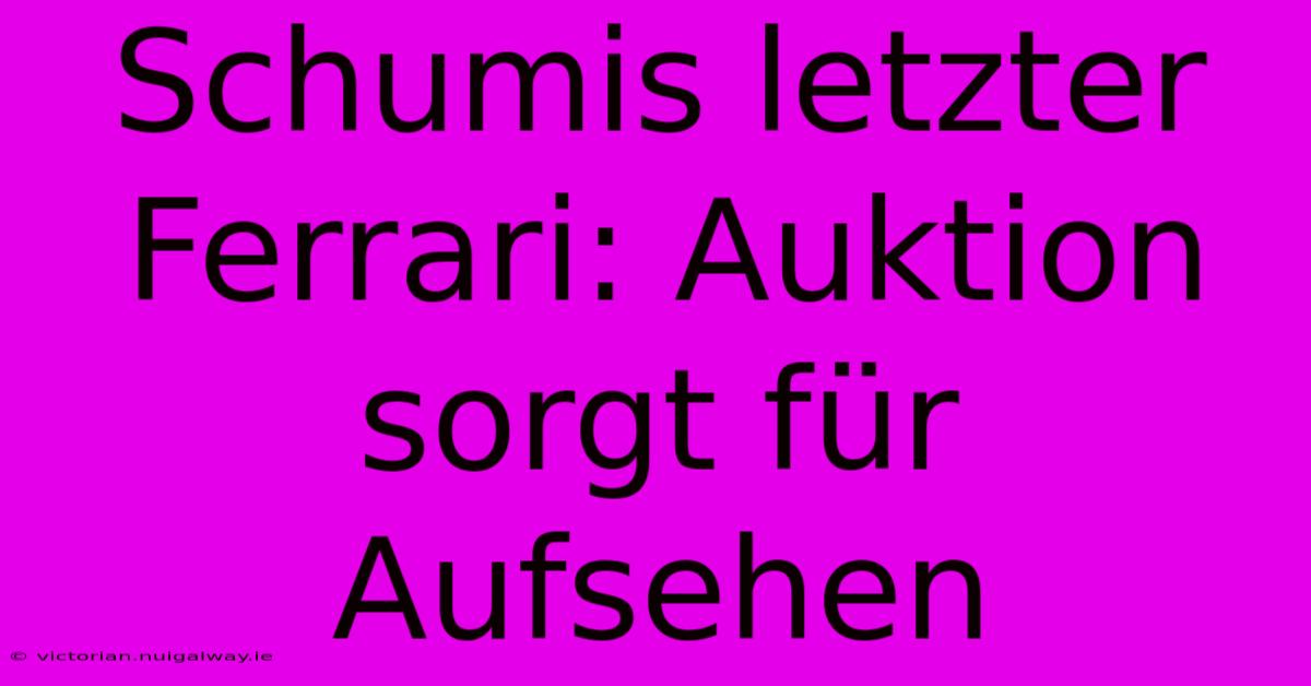 Schumis Letzter Ferrari: Auktion Sorgt Für Aufsehen