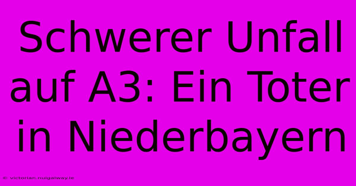 Schwerer Unfall Auf A3: Ein Toter In Niederbayern