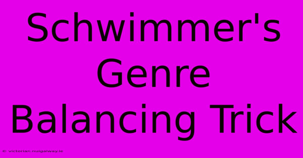 Schwimmer's Genre Balancing Trick