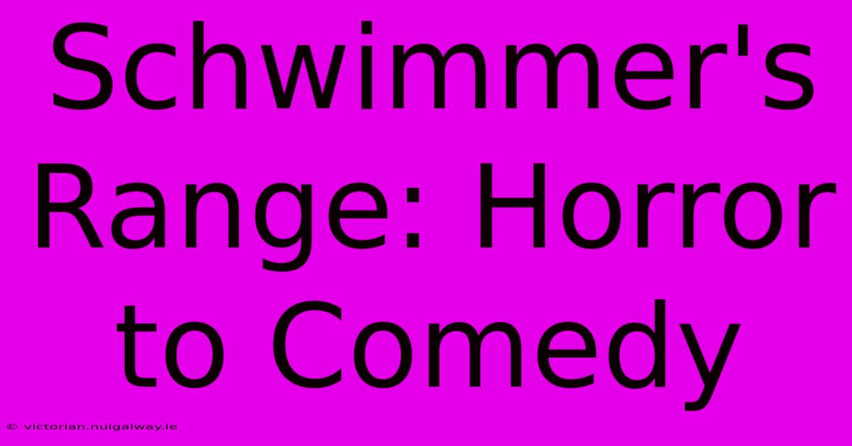 Schwimmer's Range: Horror To Comedy