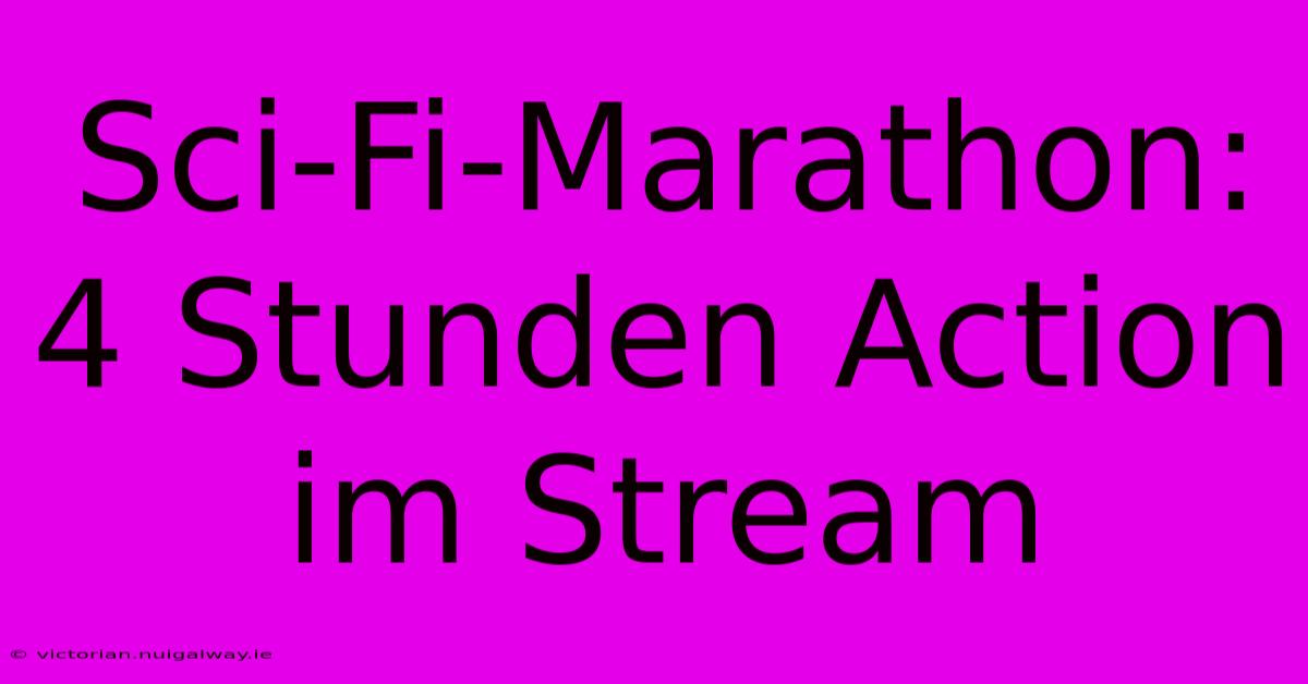 Sci-Fi-Marathon: 4 Stunden Action Im Stream