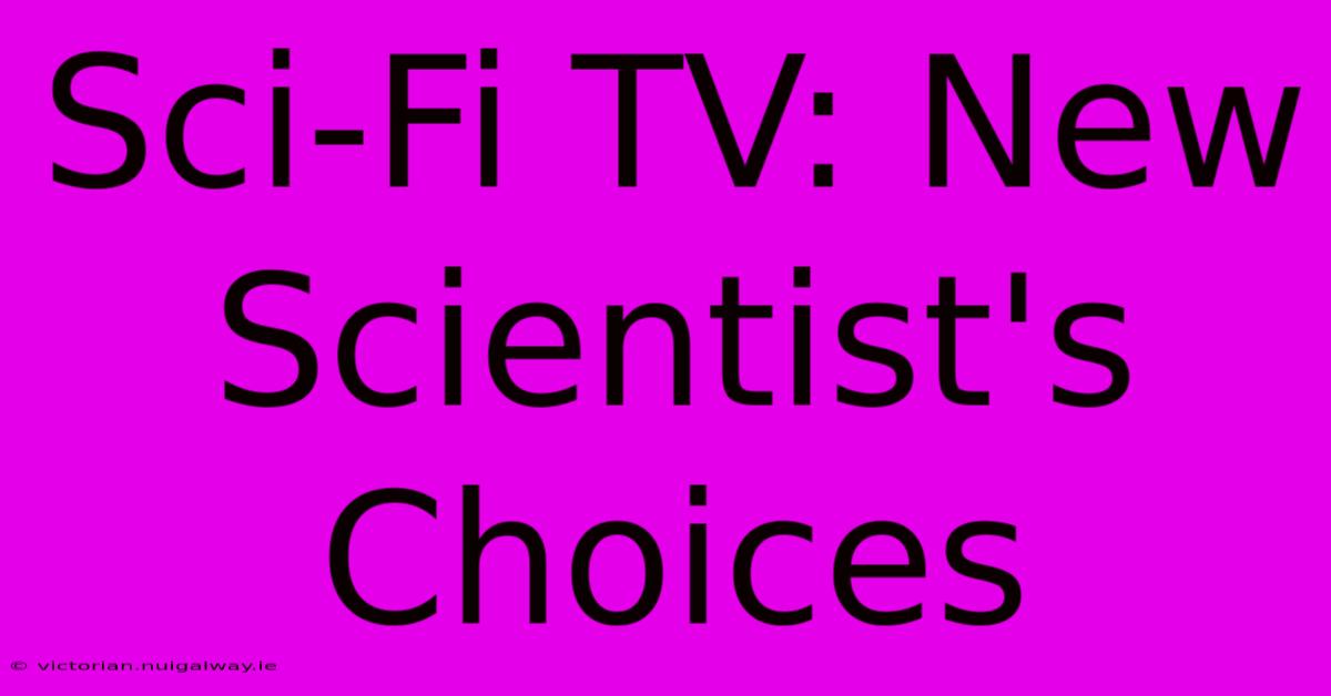 Sci-Fi TV: New Scientist's Choices