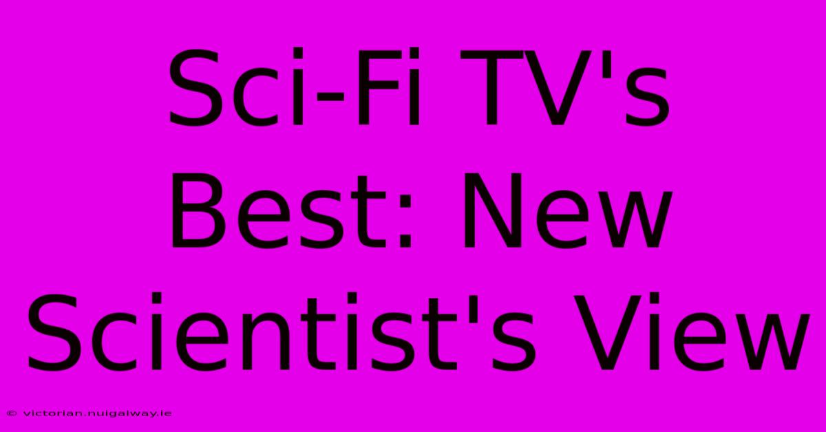 Sci-Fi TV's Best: New Scientist's View