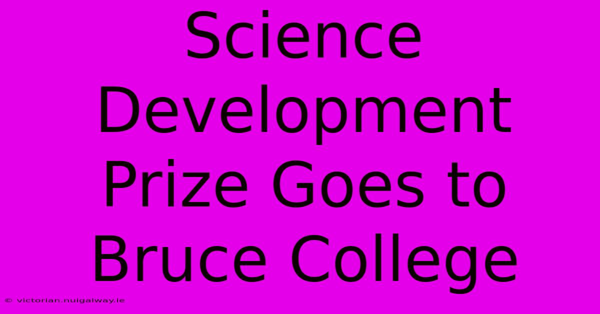 Science Development Prize Goes To Bruce College