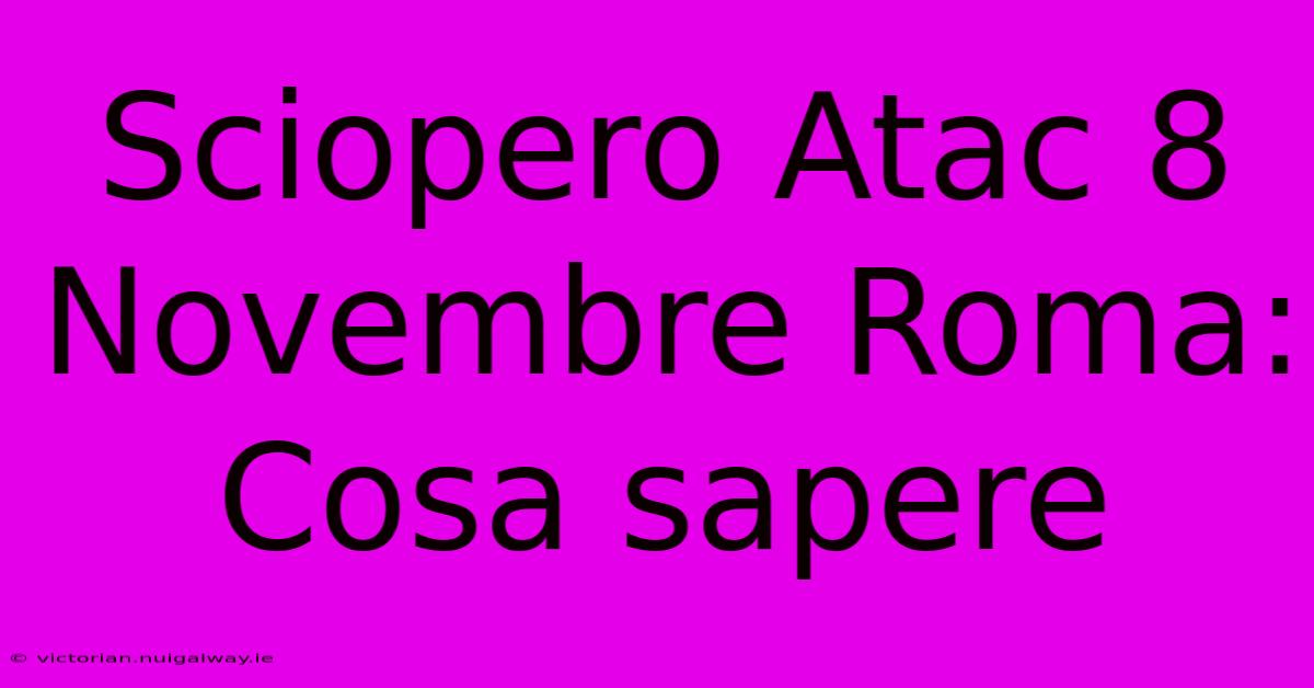 Sciopero Atac 8 Novembre Roma: Cosa Sapere 