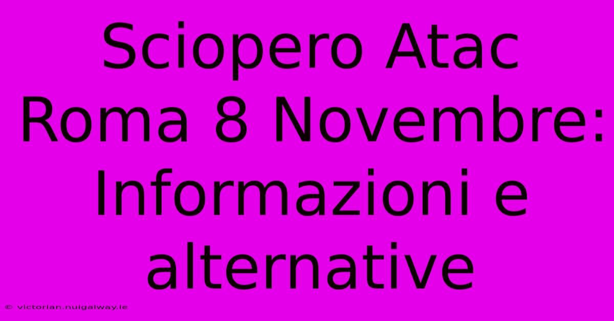 Sciopero Atac Roma 8 Novembre: Informazioni E Alternative