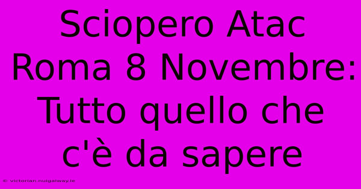 Sciopero Atac Roma 8 Novembre: Tutto Quello Che C'è Da Sapere