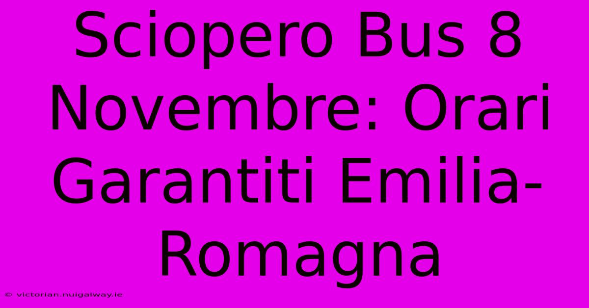 Sciopero Bus 8 Novembre: Orari Garantiti Emilia-Romagna 