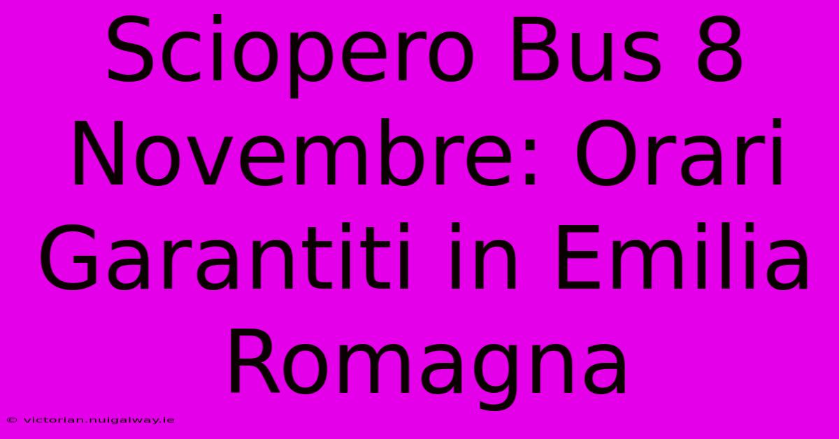 Sciopero Bus 8 Novembre: Orari Garantiti In Emilia Romagna