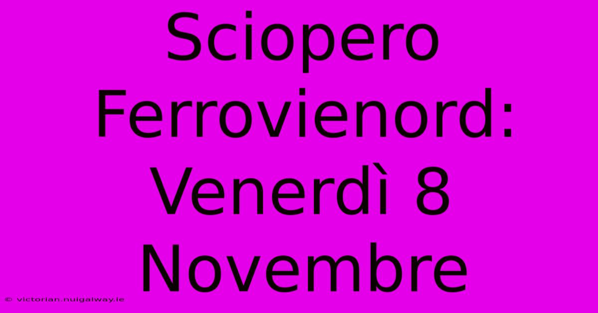 Sciopero Ferrovienord: Venerdì 8 Novembre