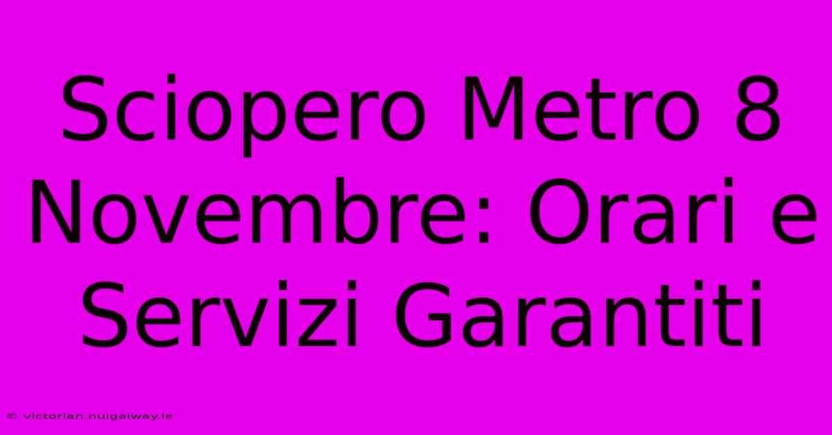 Sciopero Metro 8 Novembre: Orari E Servizi Garantiti