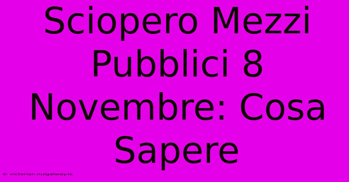 Sciopero Mezzi Pubblici 8 Novembre: Cosa Sapere