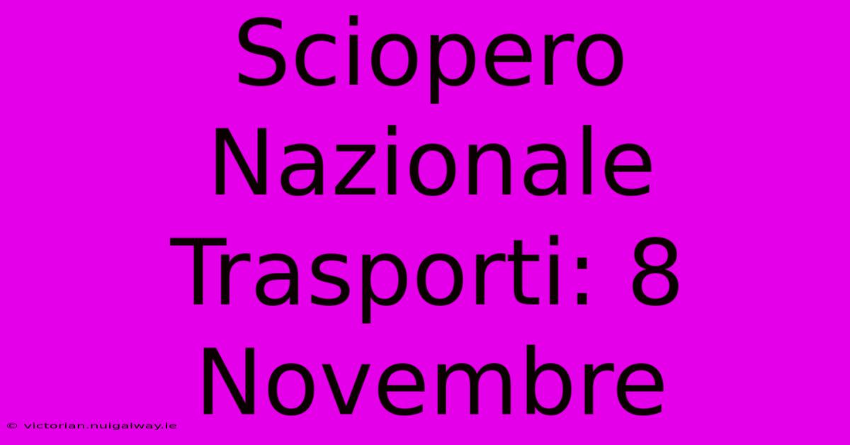 Sciopero Nazionale Trasporti: 8 Novembre