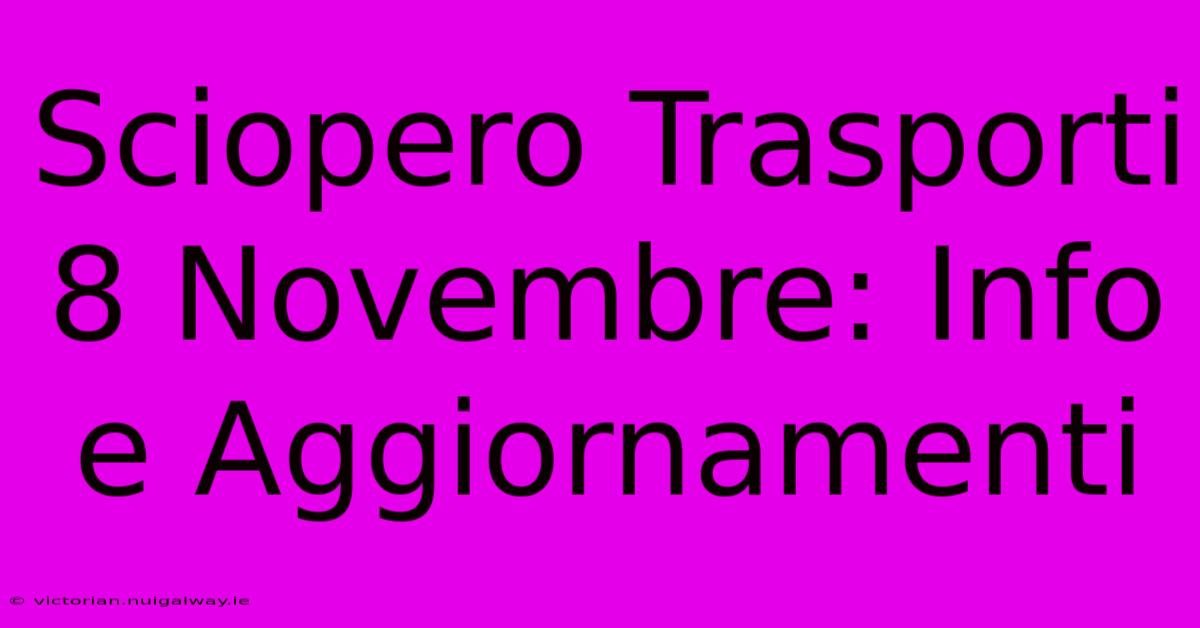 Sciopero Trasporti 8 Novembre: Info E Aggiornamenti 