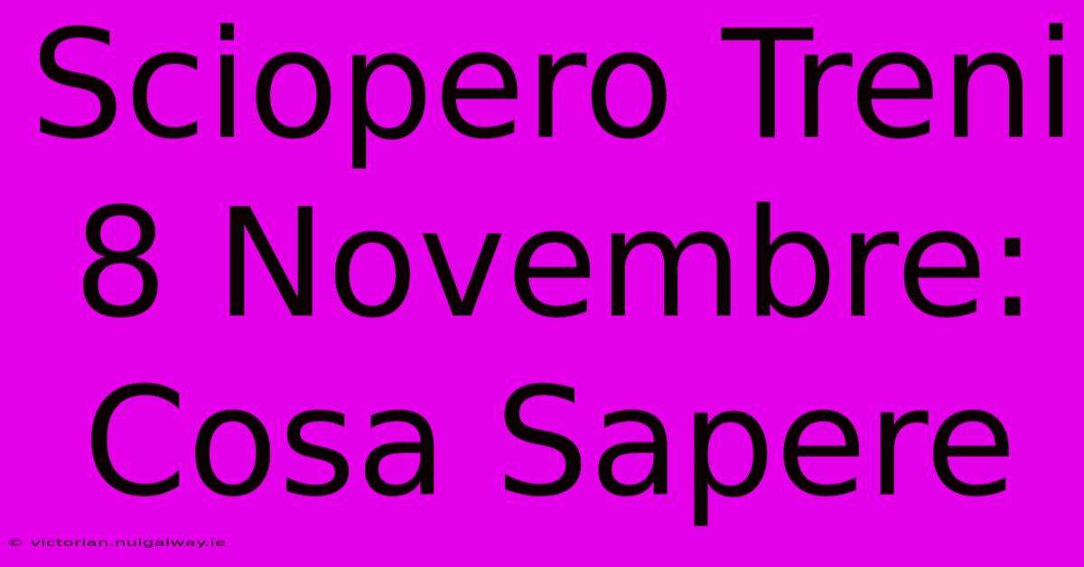 Sciopero Treni 8 Novembre: Cosa Sapere