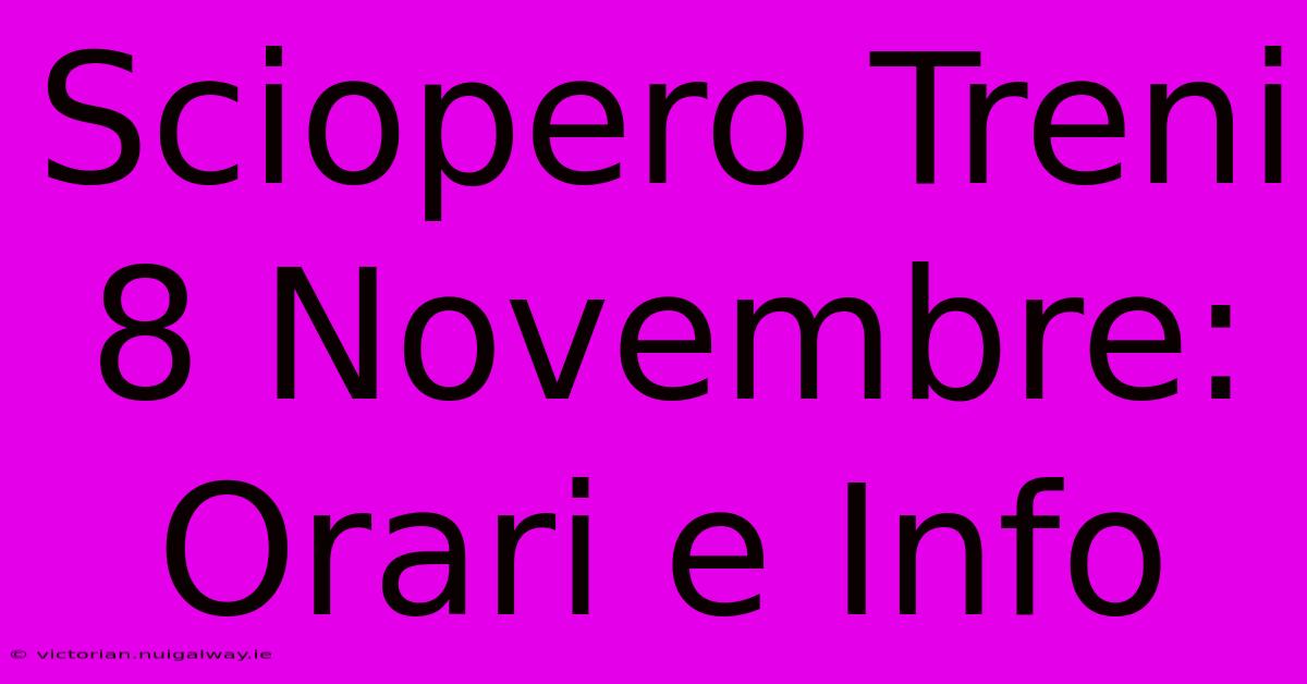 Sciopero Treni 8 Novembre: Orari E Info