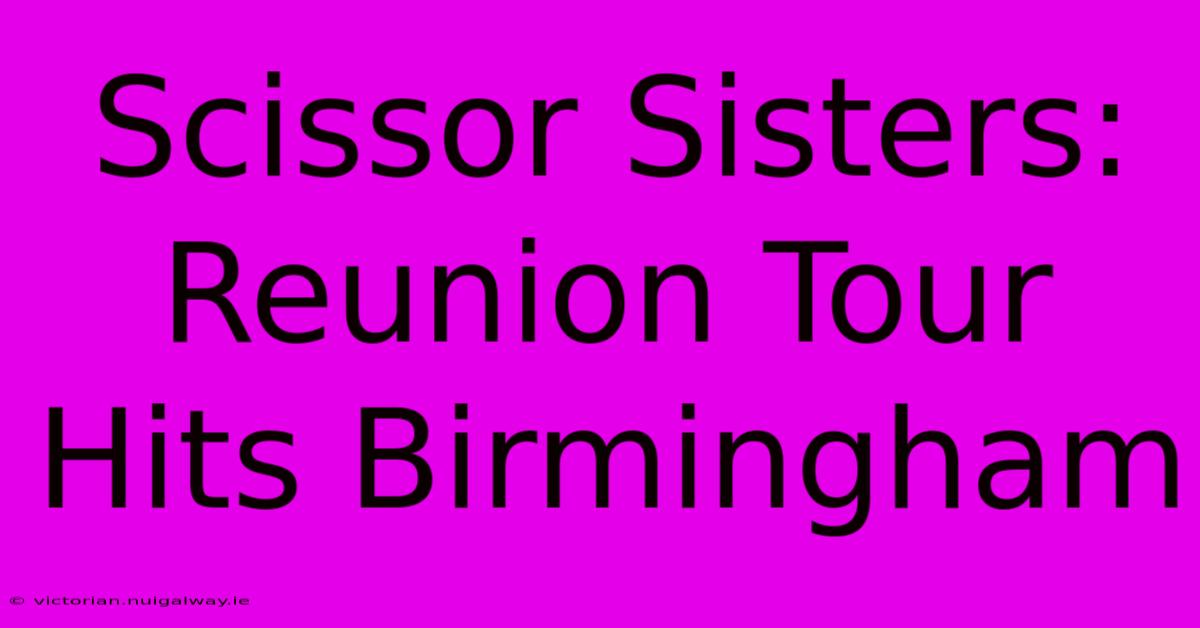 Scissor Sisters: Reunion Tour Hits Birmingham