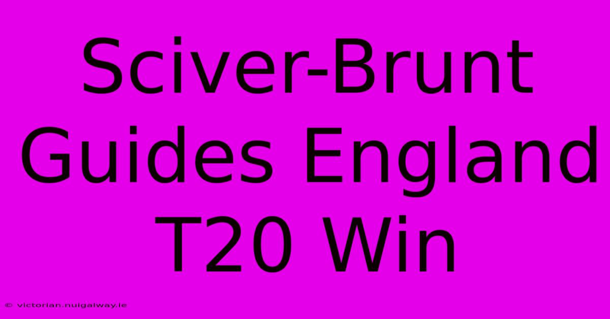 Sciver-Brunt Guides England T20 Win