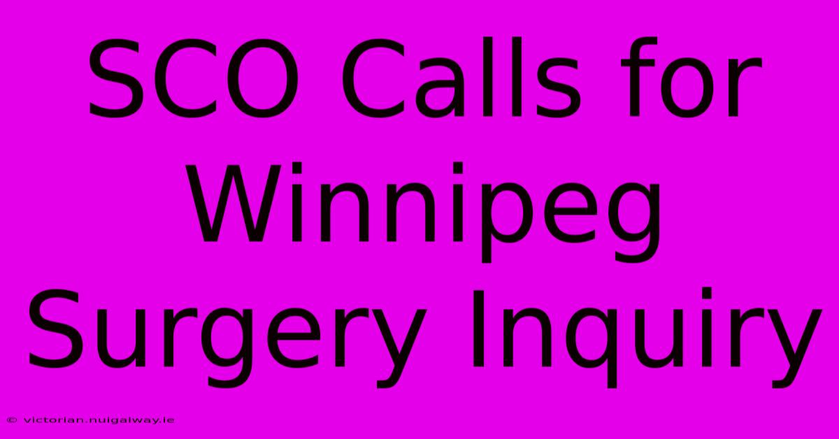 SCO Calls For Winnipeg Surgery Inquiry