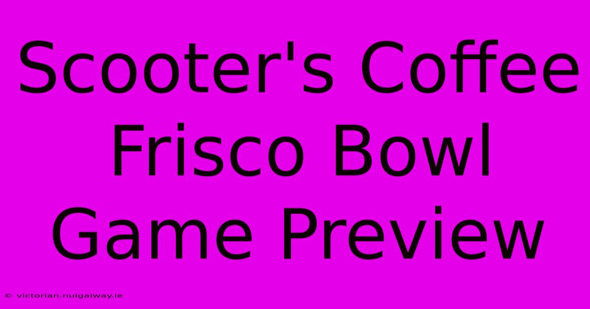 Scooter's Coffee Frisco Bowl Game Preview