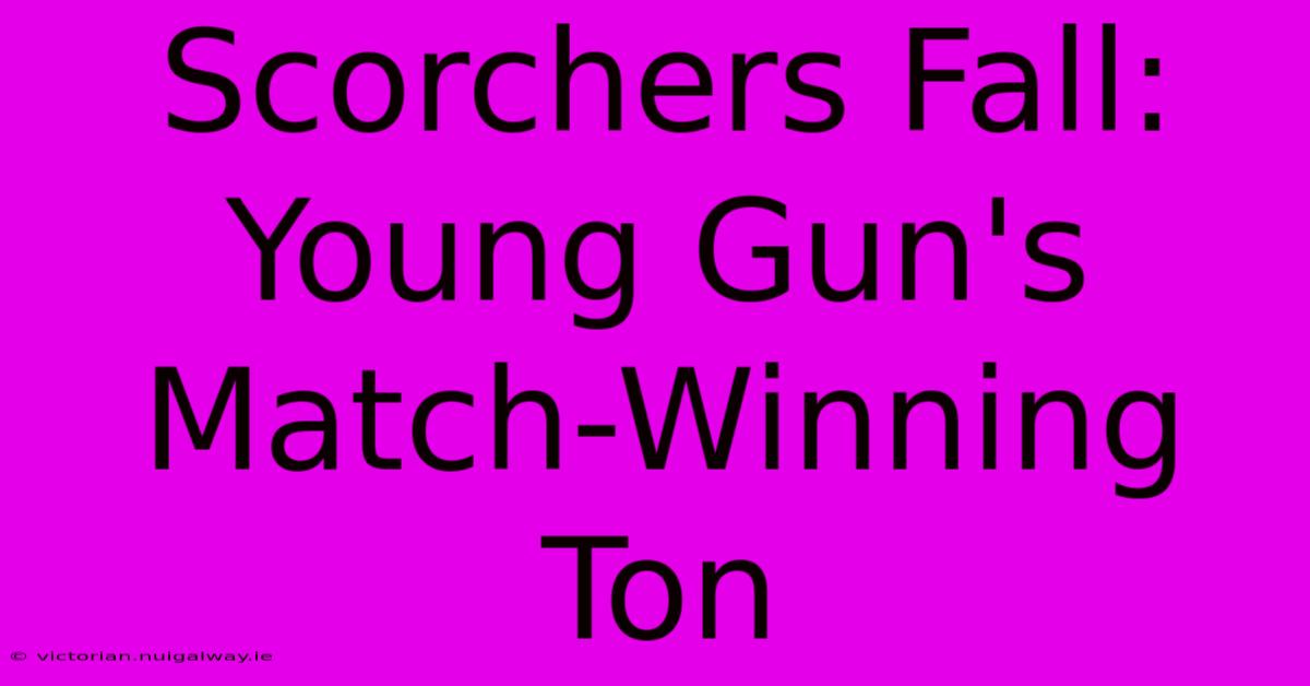 Scorchers Fall: Young Gun's Match-Winning Ton