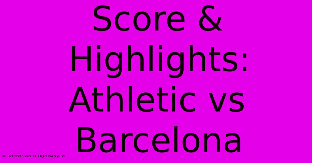 Score & Highlights: Athletic Vs Barcelona