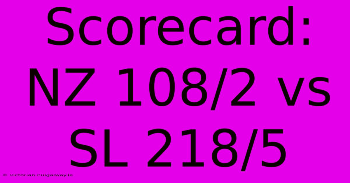 Scorecard: NZ 108/2 Vs SL 218/5