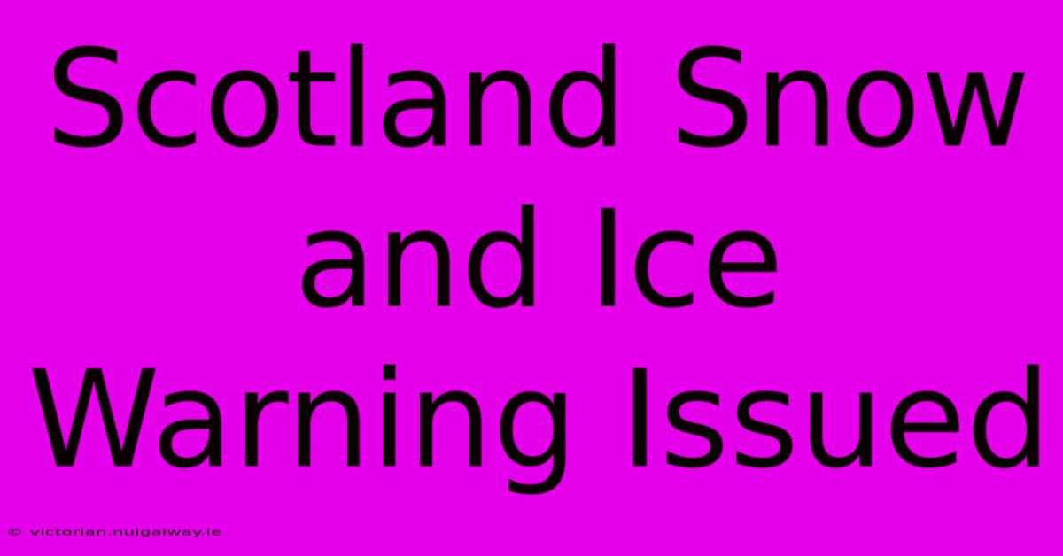 Scotland Snow And Ice Warning Issued